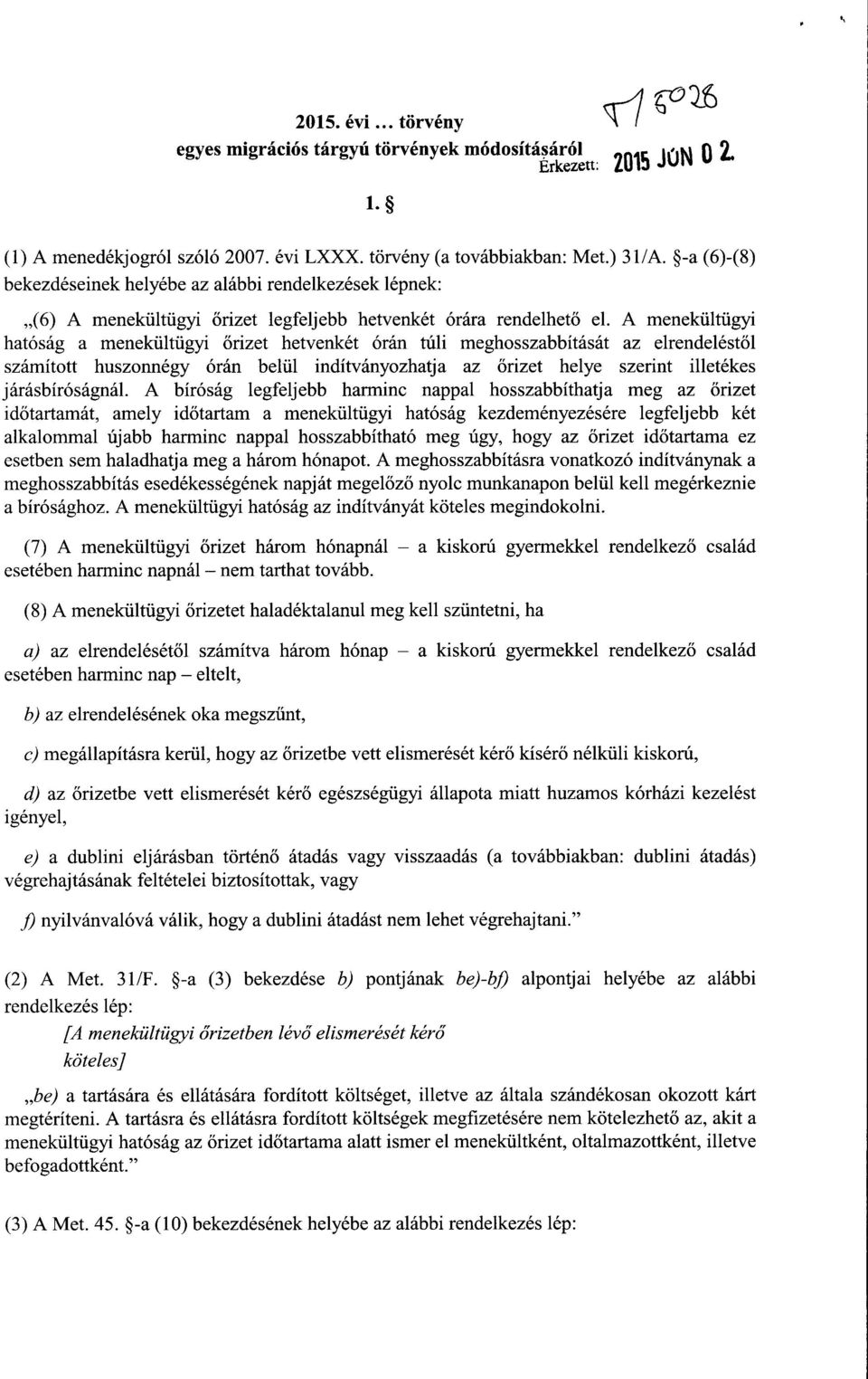 A menekültügyi hatóság a menekültügyi őrizet hetvenkét órán túli meghosszabbítását az elrendelést ő l számított huszonnégy órán belül indítványozhatja az őrizet helye szerint illetéke s