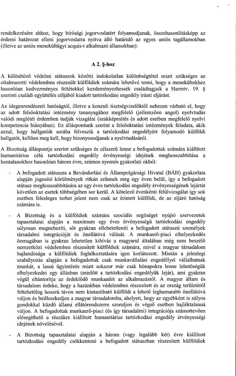 -hoz A különböz ő védelmi státuszok közötti indokolatlan különbségtétel miatt szükséges az oltalmazotti védelemben részesült külföldiek számára lehet ővé tenni, hogy a menekültekhe z hasonlóan