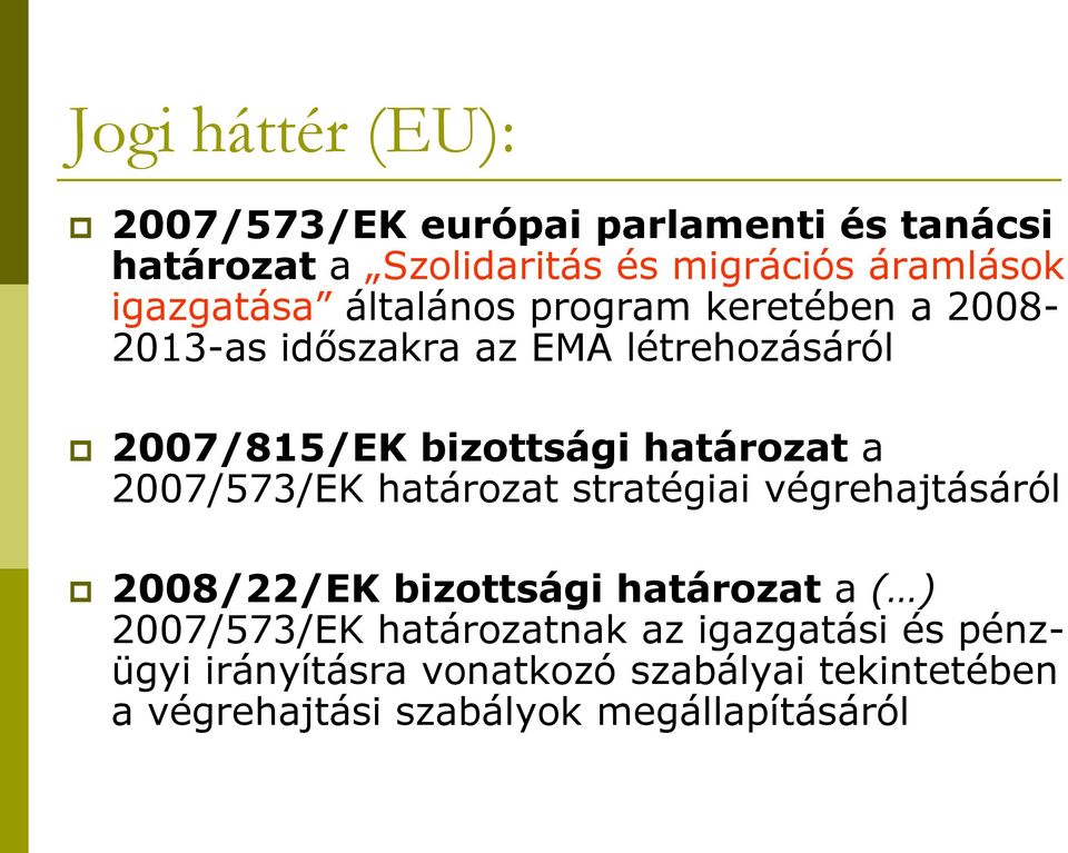 határozat a 2007/573/EK határozat stratégiai végrehajtásáról 2008/22/EK bizottsági határozat a ( ) 2007/573/EK