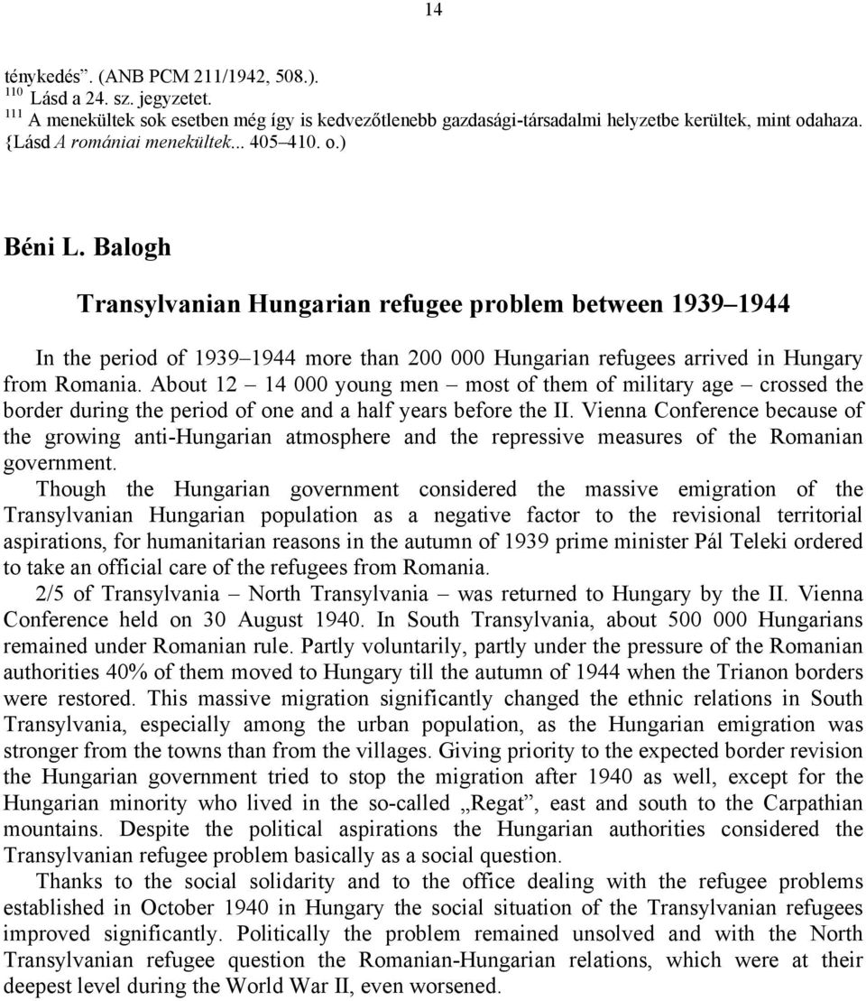 Balogh Transylvanian Hungarian refugee problem between 1939 1944 In the period of 1939 1944 more than 200 000 Hungarian refugees arrived in Hungary from Romania.