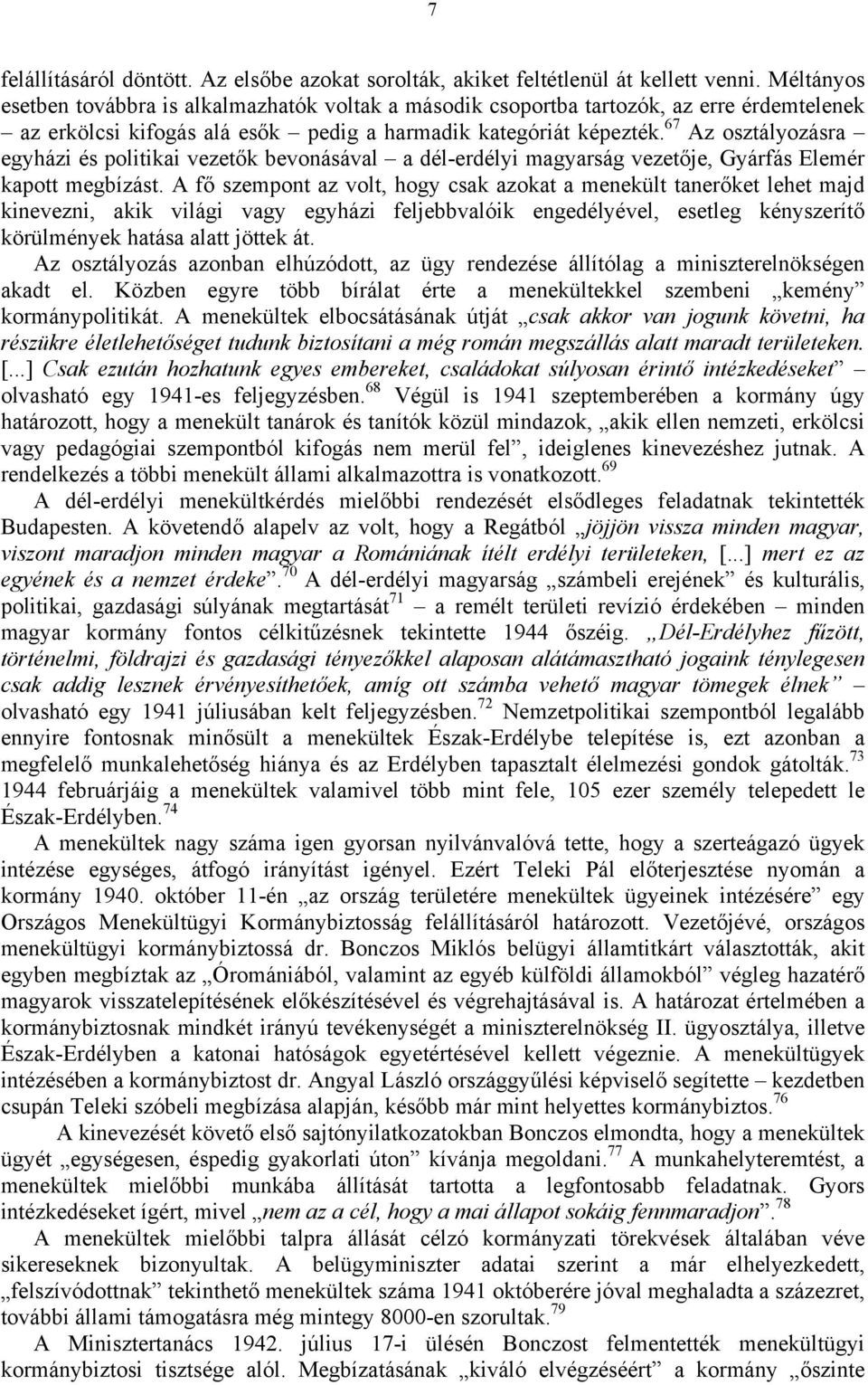 67 Az osztályozásra egyházi és politikai vezetők bevonásával a dél-erdélyi magyarság vezetője, Gyárfás Elemér kapott megbízást.