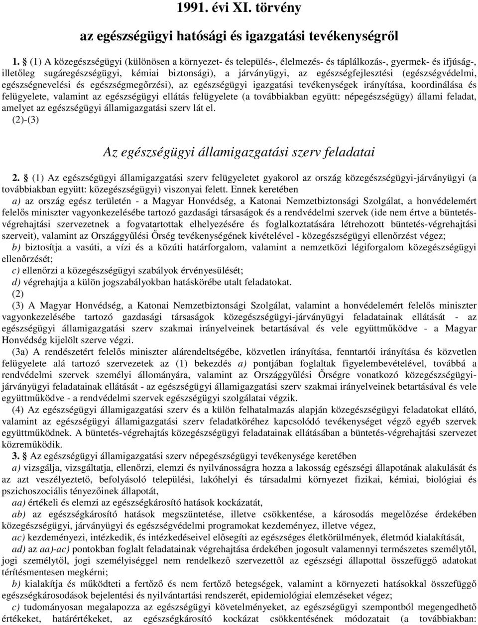 (egészségvédelmi, egészségnevelési és egészségmegőrzési), az egészségügyi igazgatási tevékenységek irányítása, koordinálása és felügyelete, valamint az egészségügyi ellátás felügyelete (a