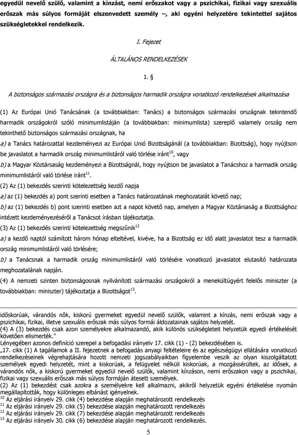 A biztonságos származási országra és a biztonságos harmadik országra vonatkozó rendelkezések alkalmazása (1) Az Európai Unió Tanácsának (a továbbiakban: Tanács) a biztonságos származási országnak