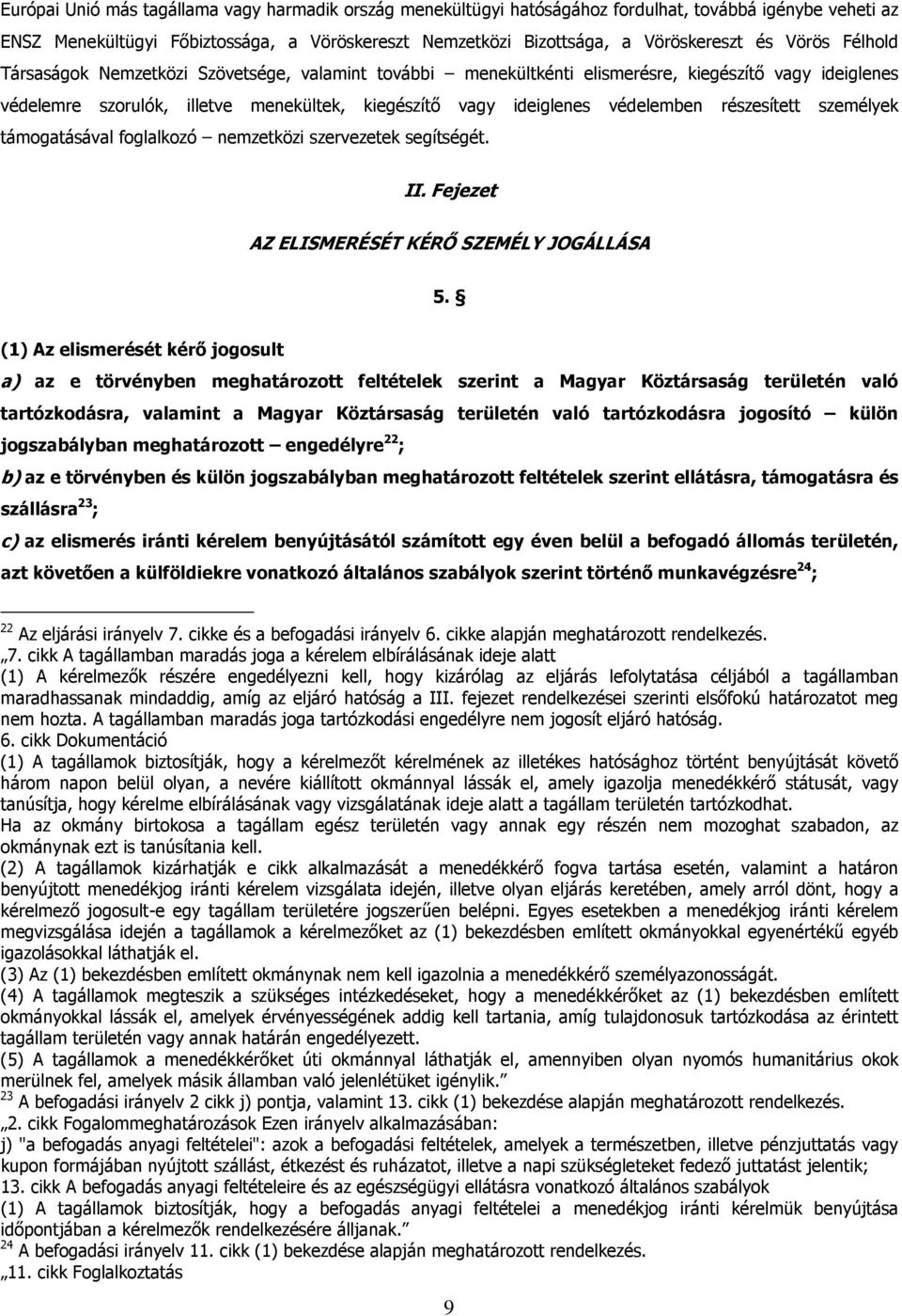 részesített személyek támogatásával foglalkozó nemzetközi szervezetek segítségét. II. Fejezet AZ ELISMERÉSÉT KÉRŐ SZEMÉLY JOGÁLLÁSA 5.