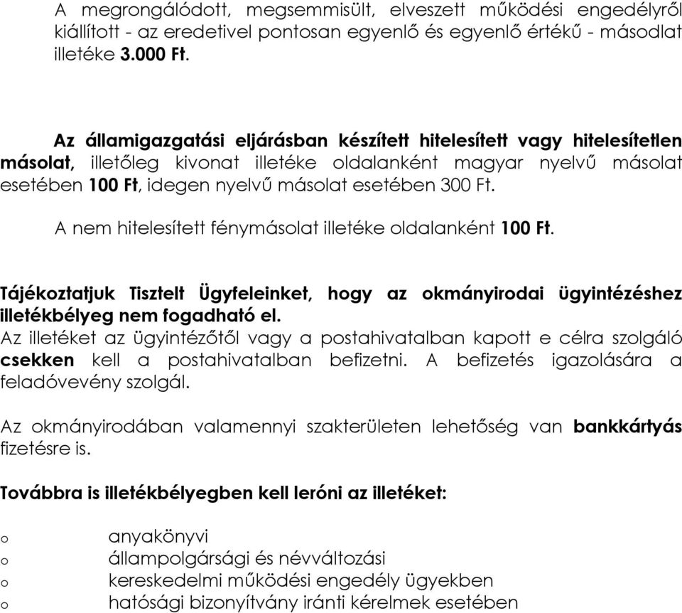 A nem hitelesített fénymáslat illetéke ldalanként 100 Ft. Tájékztatjuk Tisztelt Ügyfeleinket, hgy az kmányirdai ügyintézéshez illetékbélyeg nem fgadható el.