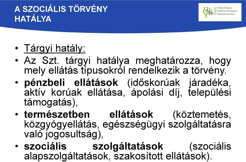 pénzbeli ellátások (időskorúak járadéka, aktív korúak ellátása, ápolási díj, települési támogatás),