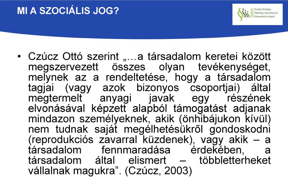 tagjai (vagy azok bizonyos csoportjai) által megtermelt anyagi javak egy részének elvonásával képzett alapból támogatást adjanak