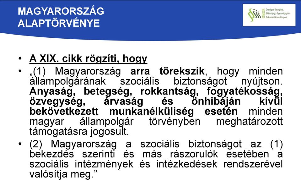 Anyaság, betegség, rokkantság, fogyatékosság, özvegység, árvaság és önhibáján kívül bekövetkezett munkanélküliség esetén