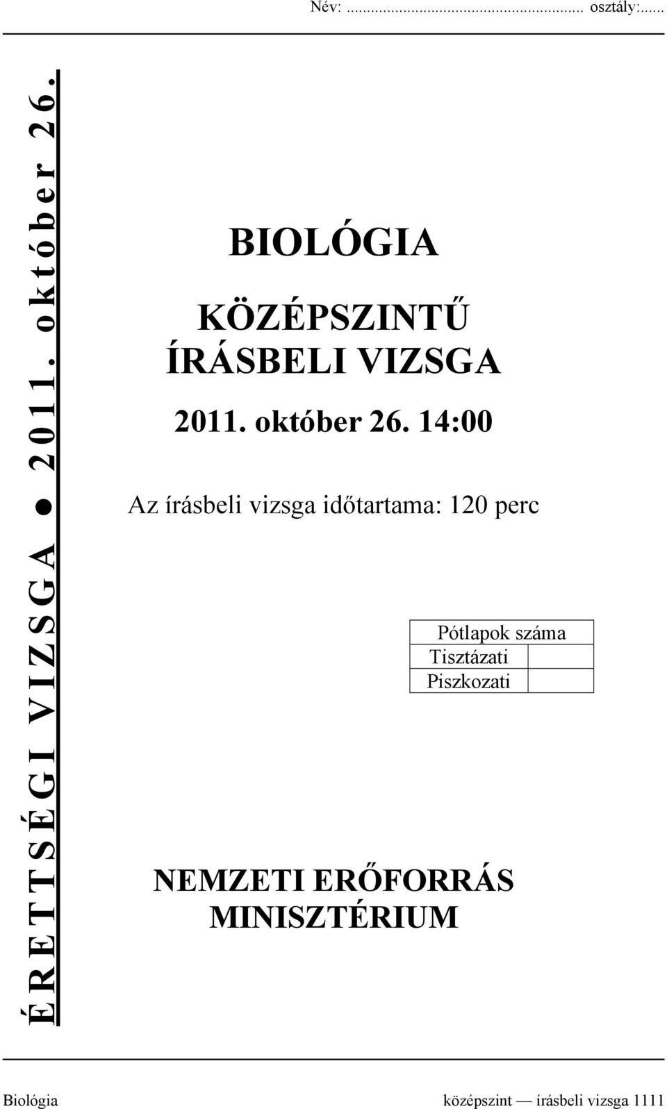 14:00 Az írásbeli vizsga időtartama: 120 perc Pótlapok száma