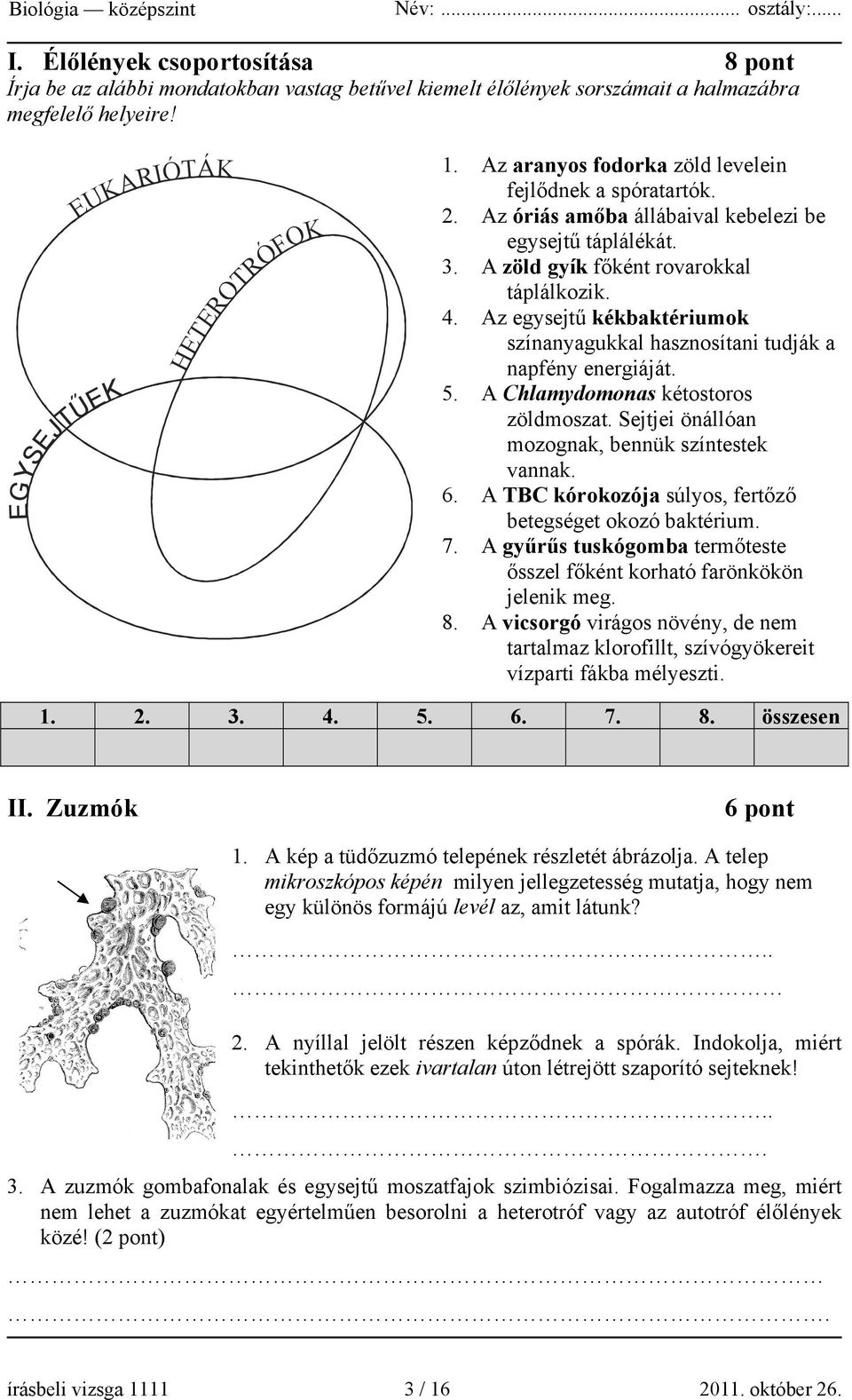 Az egysejtű kékbaktériumok színanyagukkal hasznosítani tudják a napfény energiáját. 5. A Chlamydomonas kétostoros zöldmoszat. Sejtjei önállóan mozognak, bennük színtestek vannak. 6.