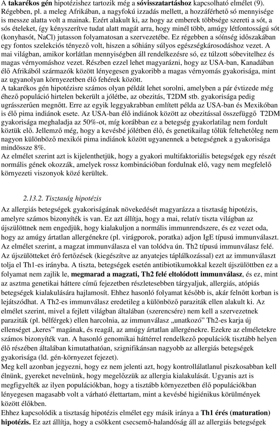 Ezért alakult ki, az hogy az emberek többsége szereti a sót, a sós ételeket, így kényszerítve tudat alatt magát arra, hogy minél több, amúgy létfontosságú sót (konyhasót, NaCl) jutasson folyamatosan