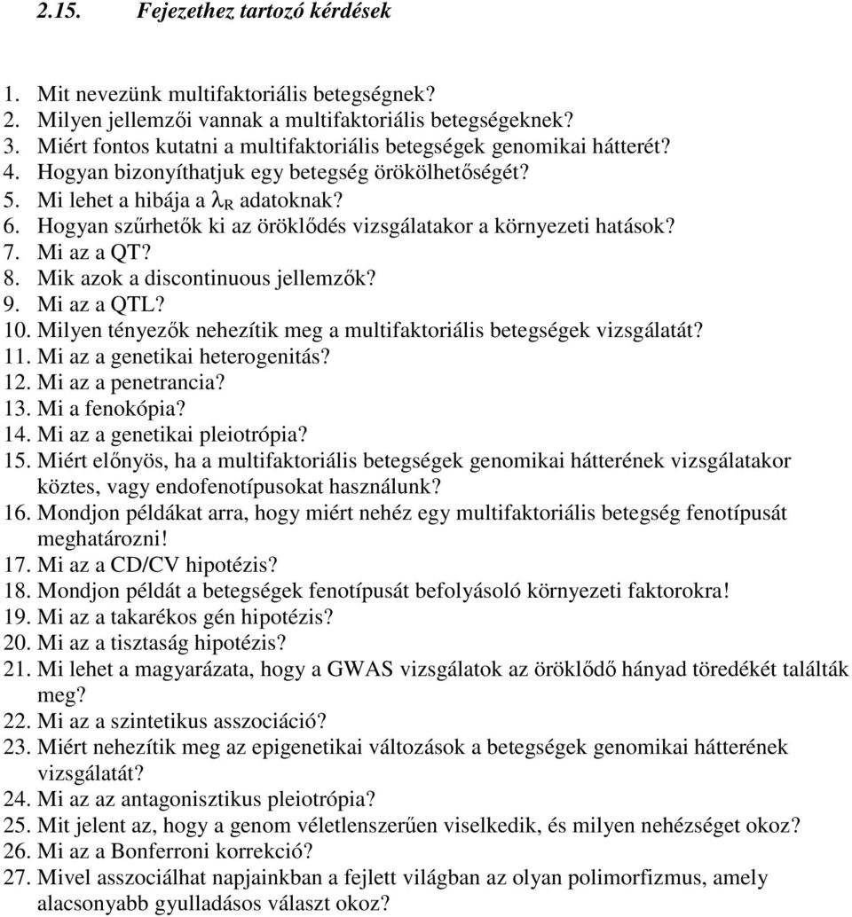 Hogyan szűrhetők ki az öröklődés vizsgálatakor a környezeti hatások? 7. Mi az a QT? 8. Mik azok a discontinuous jellemzők? 9. Mi az a QTL? 10.