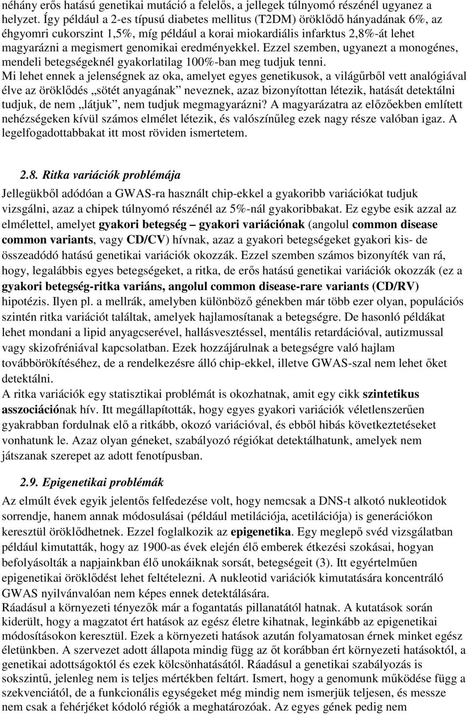 eredményekkel. Ezzel szemben, ugyanezt a monogénes, mendeli betegségeknél gyakorlatilag 100%-ban meg tudjuk tenni.