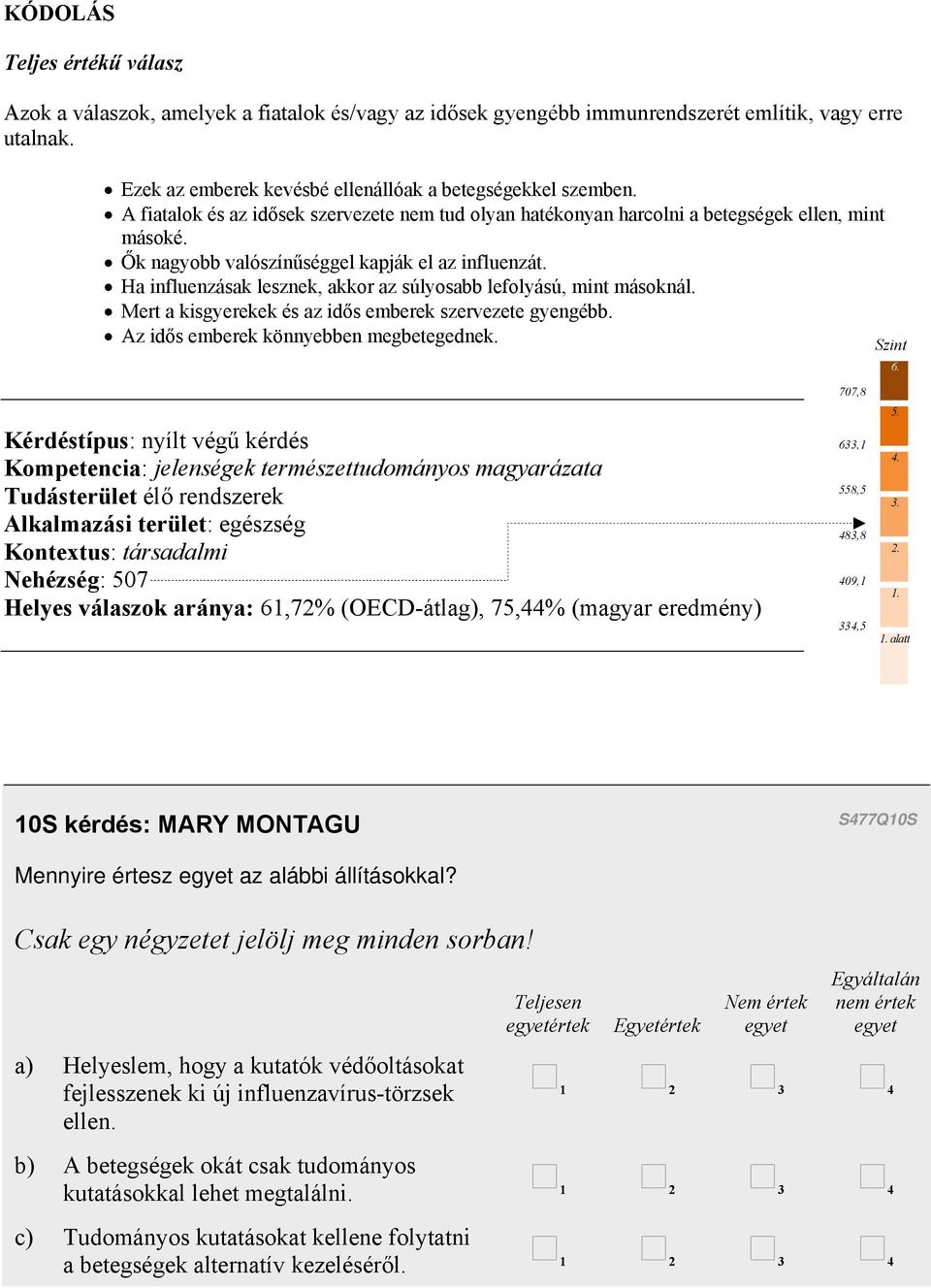 Ha influenzásak lesznek, akkor az súlyosabb lefolyású, mint másoknál. Mert a kisgyerekek és az idős emberek szervezete gyengébb. Az idős emberek könnyebben megbetegednek.