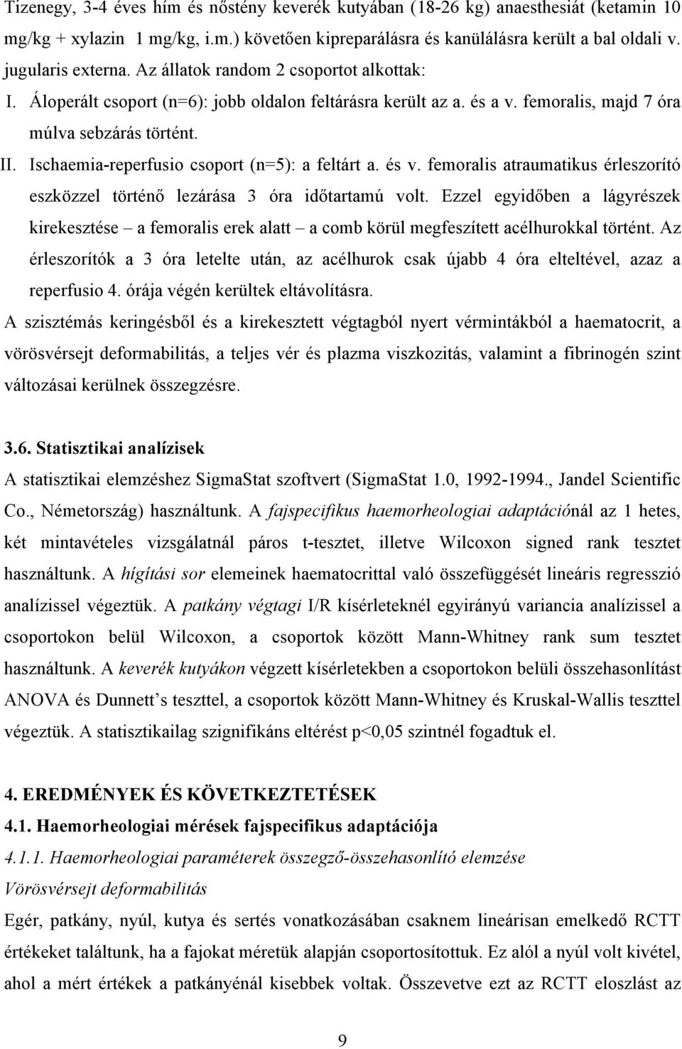 Ischaemia-reperfusio csoport (n=5): a feltárt a. és v. femoralis atraumatikus érleszorító eszközzel történ lezárása 3 óra id tartamú volt.