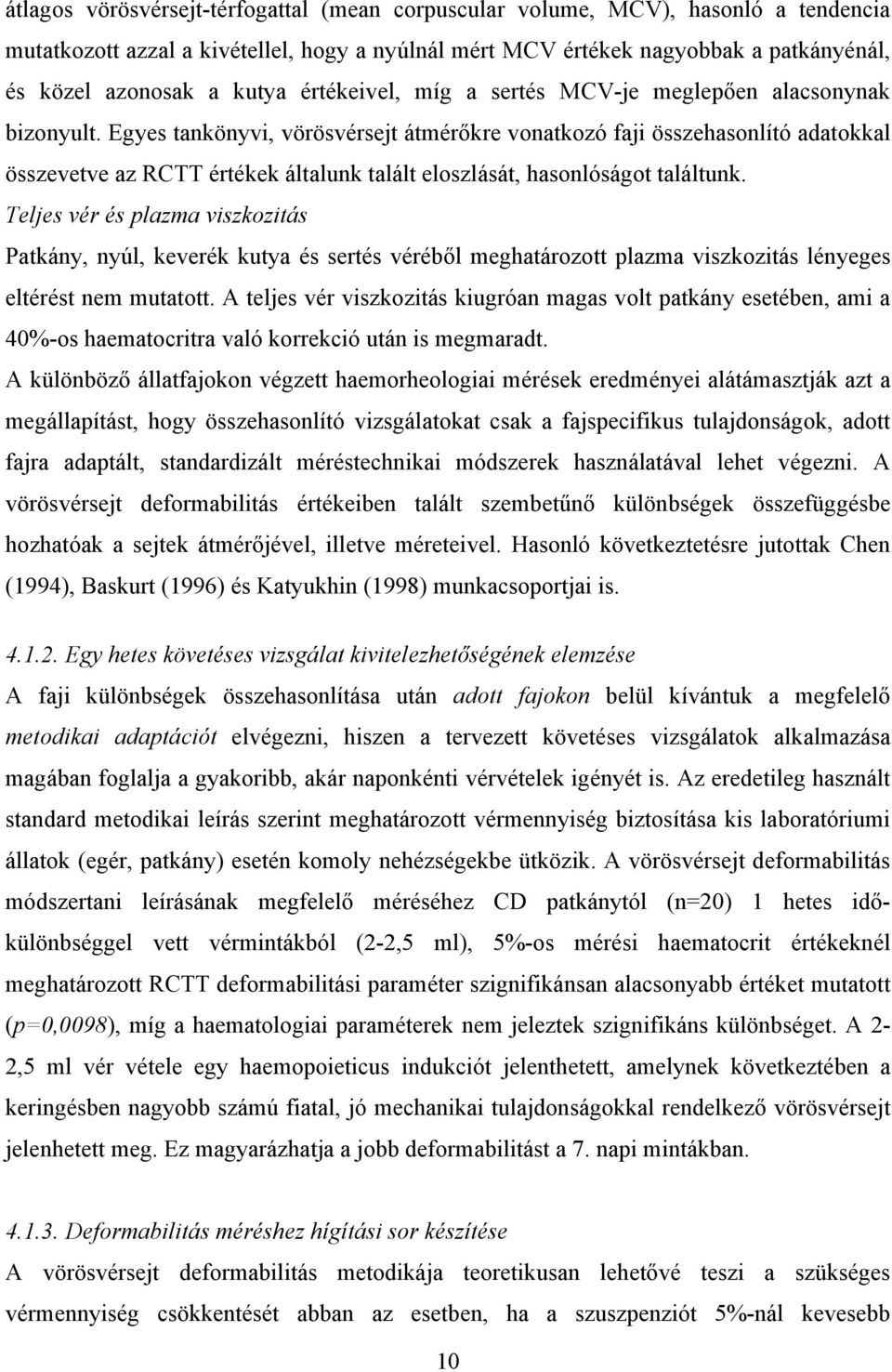 Egyes tankönyvi, vörösvérsejt átmér kre vonatkozó faji összehasonlító adatokkal összevetve az RCTT értékek általunk talált eloszlását, hasonlóságot találtunk.