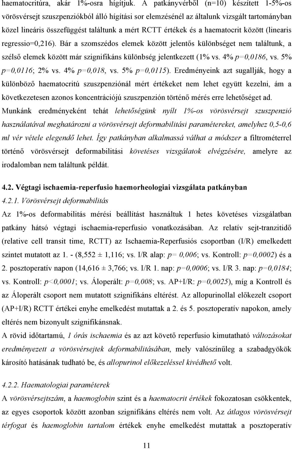 haematocrit között (linearis regressio=0,216). Bár a szomszédos elemek között jelent s különbséget nem találtunk, a széls elemek között már szignifikáns különbség jelentkezett (1% vs. 4% p=0,0186, vs.