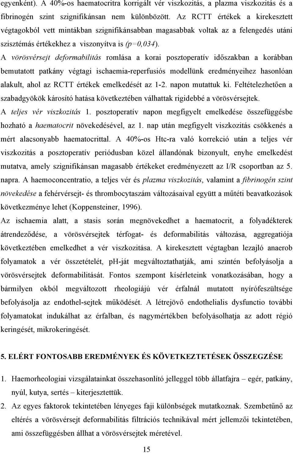 A vörösvérsejt deformabilitás romlása a korai posztoperatív id szakban a korábban bemutatott patkány végtagi ischaemia-reperfusiós modellünk eredményeihez hasonlóan alakult, ahol az RCTT értékek