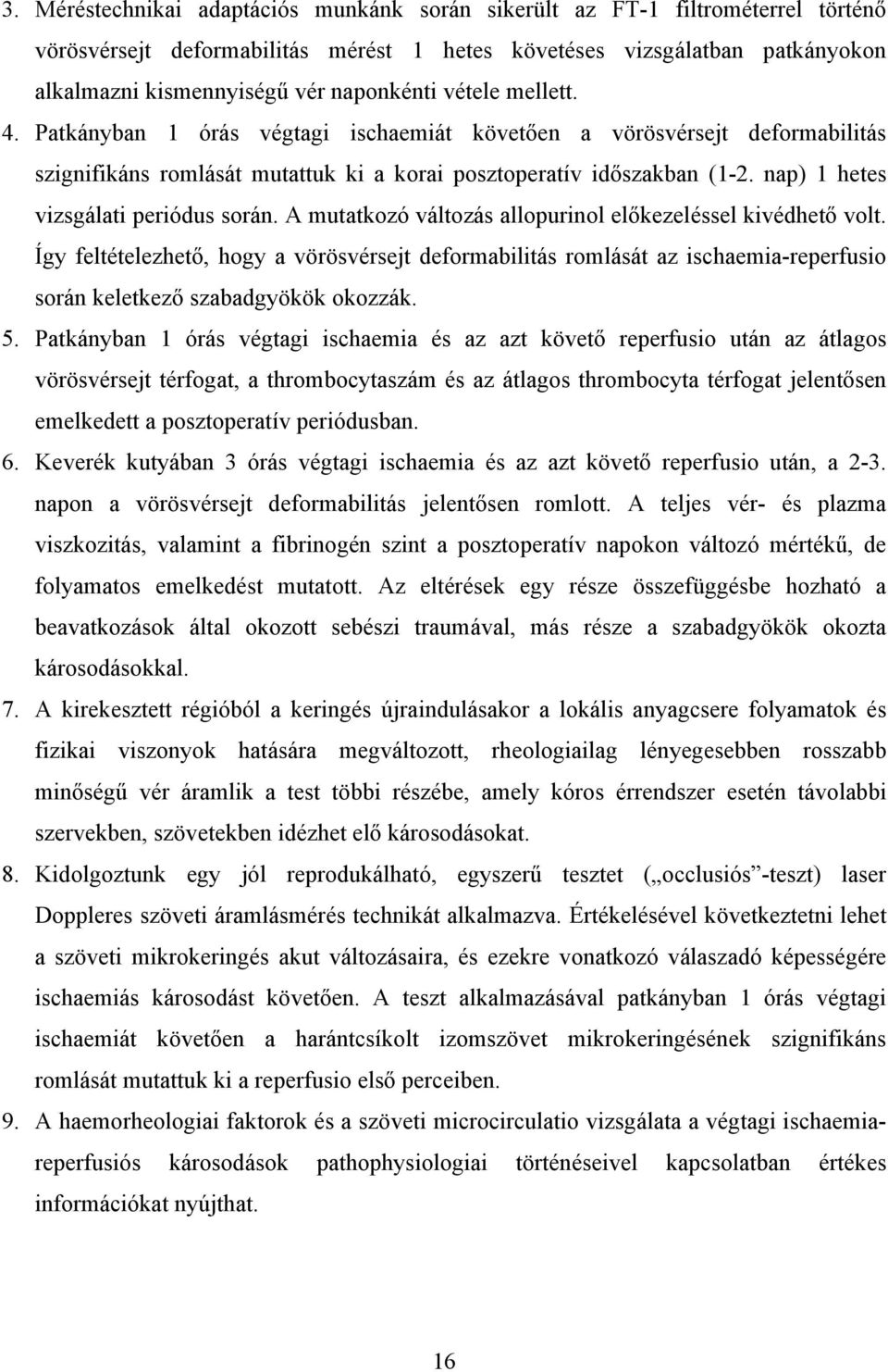 nap) 1 hetes vizsgálati periódus során. A mutatkozó változás allopurinol el kezeléssel kivédhet volt.