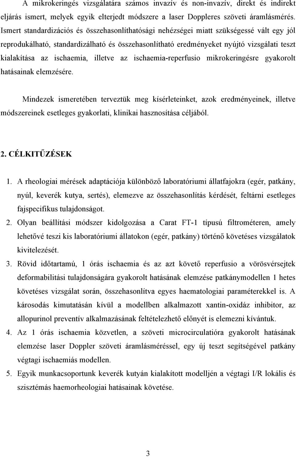 ischaemia, illetve az ischaemia-reperfusio mikrokeringésre gyakorolt hatásainak elemzésére.