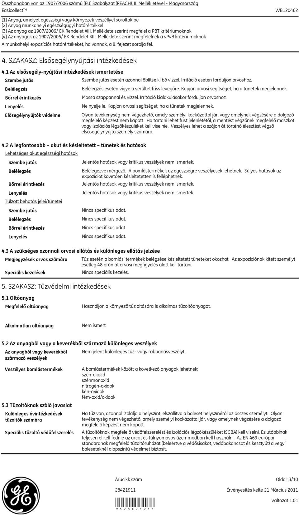 Melléklete szerint megfelel a PBT kritériumoknak [4] Az anyagok az 1907/2006/ EK Rendelet XIII.