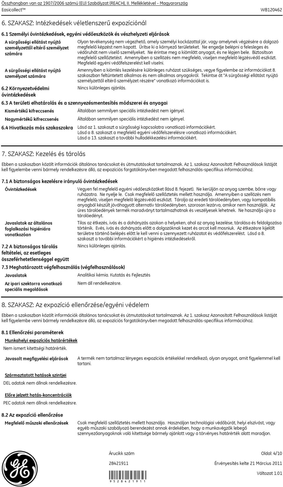 2 Környezetvédelmi óvintézkedések Kismértékű kifreccsenés Olyan tevékenység nem végezhető, amely személyi kockázattal jár, vagy amelynek végzésére a dolgozó megfelelő képzést nem kapott.