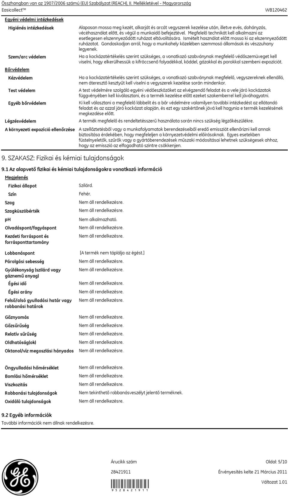 Alaposan mossa meg kezét, alkarját és arcát vegyszerek kezelése után, illetve evés, dohányzás, vécéhasználat előtt, és végül a munkaidő befejeztével.