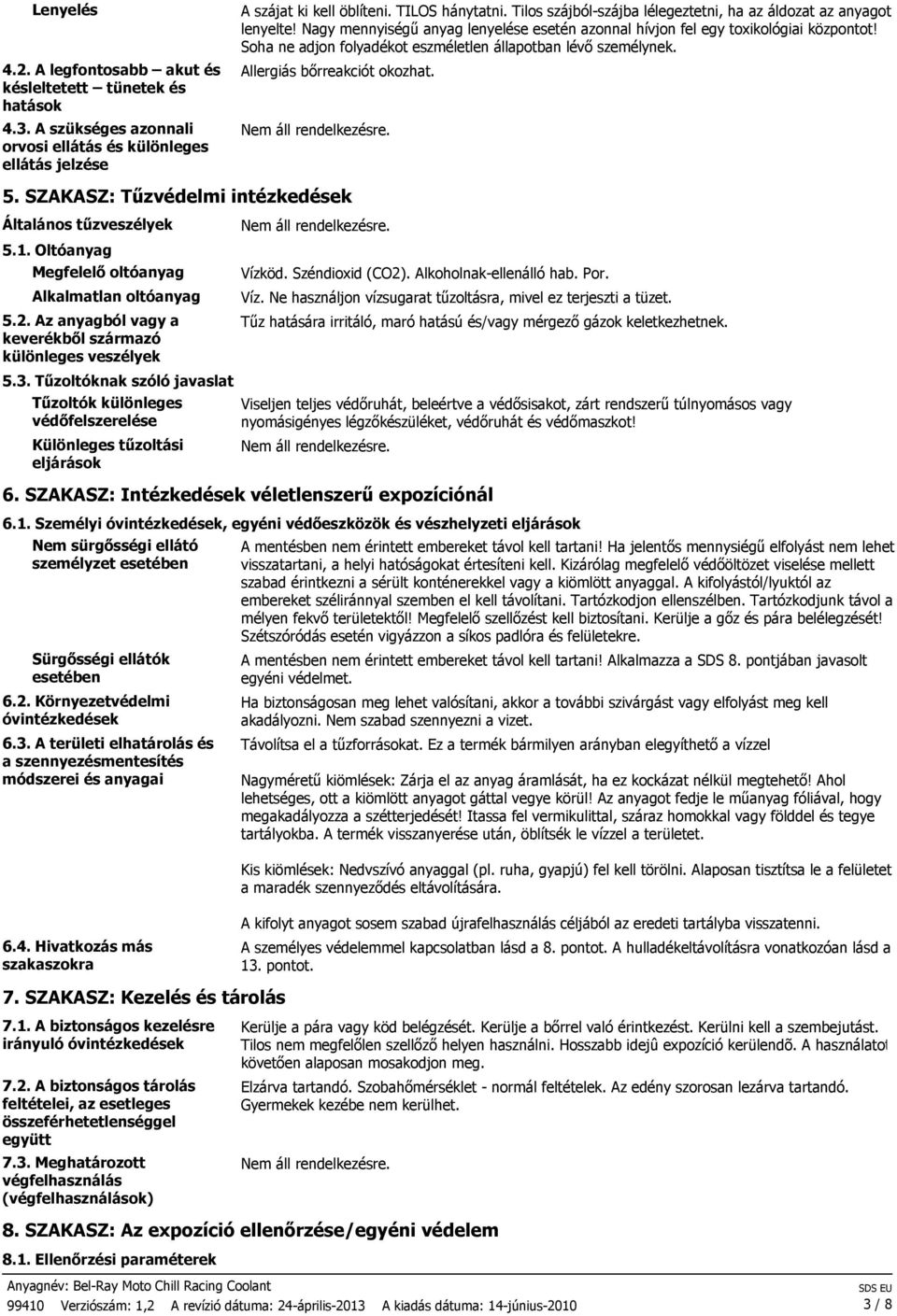 Soha ne adjon folyadékot eszméletlen állapotban lévő személynek. Allergiás bőrreakciót okozhat. 5. SZAKASZ: Tűzvédelmi intézkedések Általános tűzveszélyek 5.1.