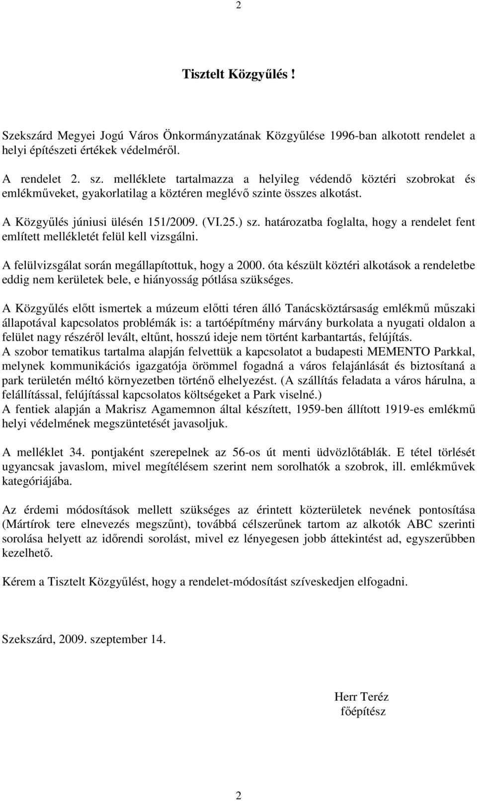 határozatba foglalta, hogy a rendelet fent említett mellékletét felül kell vizsgálni. A felülvizsgálat során megállapítottuk, hogy a 2000.