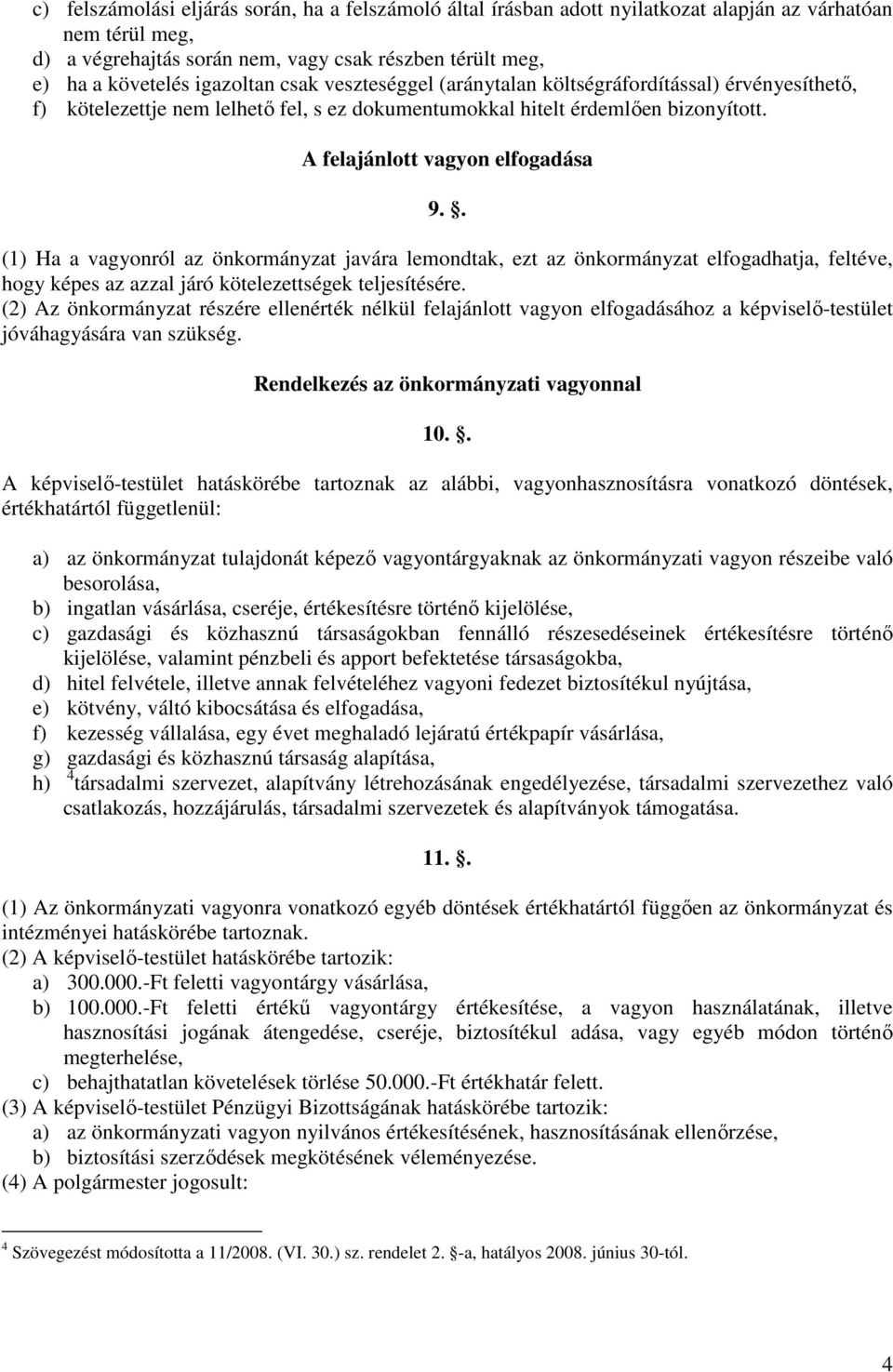 . (1) Ha a vagyonról az önkormányzat javára lemondtak, ezt az önkormányzat elfogadhatja, feltéve, hogy képes az azzal járó kötelezettségek teljesítésére.