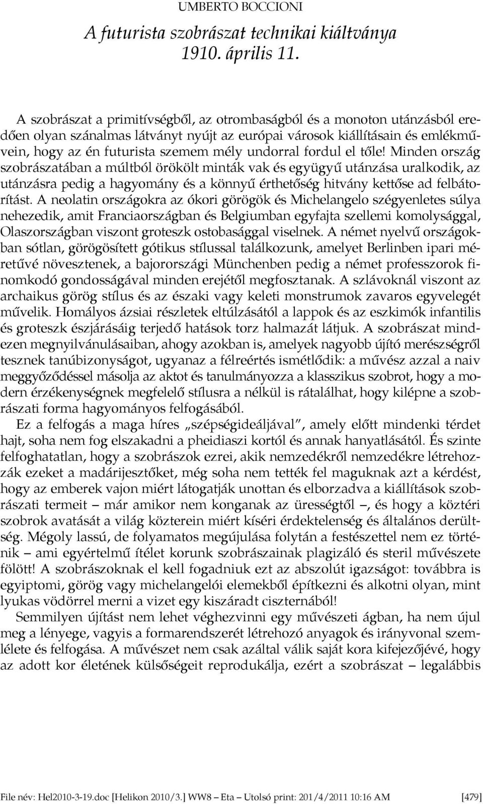 emlékművein, hogy az én futurista szemem mély undorral fordul el tőle!