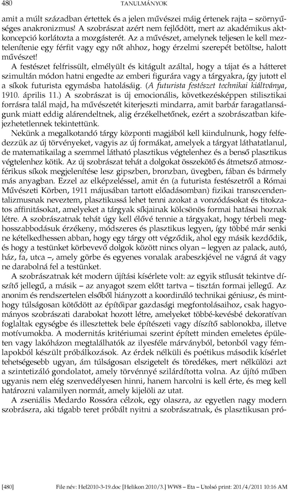 Az a művészet, amelynek teljesen le kell meztelenítenie egy férfit vagy egy nőt ahhoz, hogy érzelmi szerepét betöltse, halott művészet!