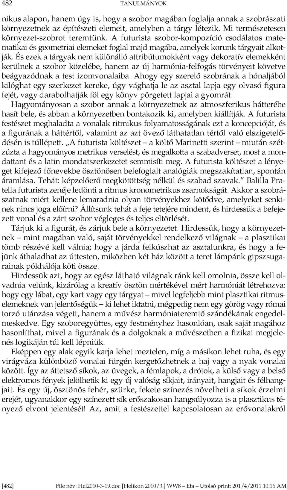 És ezek a tárgyak nem különálló attribútumokként vagy dekoratív elemekként kerülnek a szobor közelébe, hanem az új harmónia-felfogás törvényeit követve beágyazódnak a test izomvonalaiba.