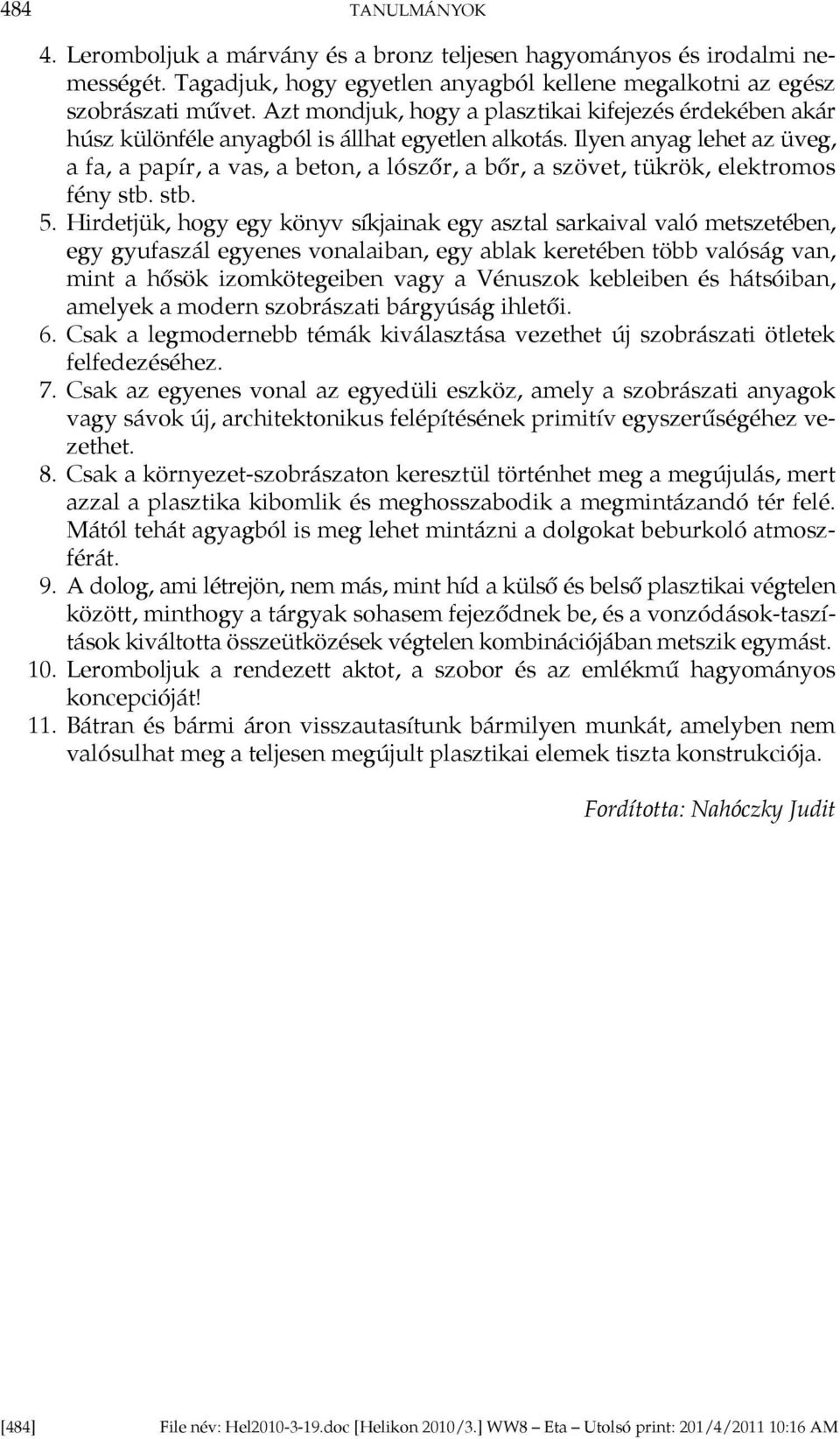 Ilyen anyag lehet az üveg, a fa, a papír, a vas, a beton, a lószőr, a bőr, a szövet, tükrök, elektromos fény stb. stb. 05.