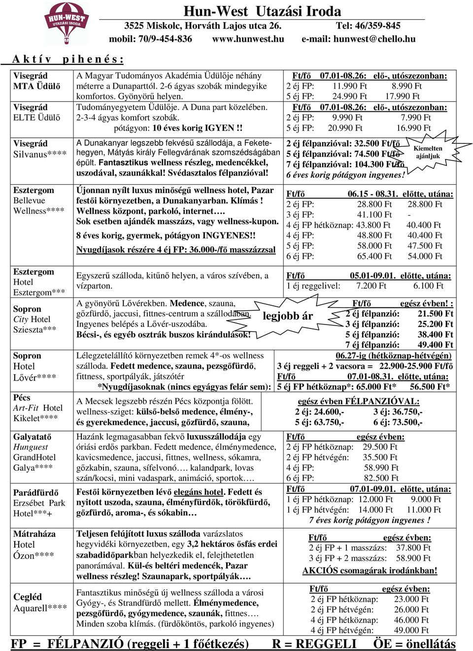 2-6 ágyas szobák mindegyike komfortos. Gyönyörő helyen. Tudományegyetem Üdülıje. A Duna part közelében. 2-3-4 ágyas komfort szobák. pótágyon: 10 éves korig IGYEN!