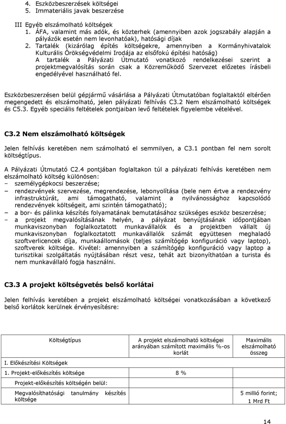 Tartalék (kizárólag építés költségekre, amennyiben a Krmányhivatalk Kulturális Örökségvédelmi Irdája az elsőfkú építési hatóság) A tartalék a Pályázati Útmutató vnatkzó rendelkezései szerint a