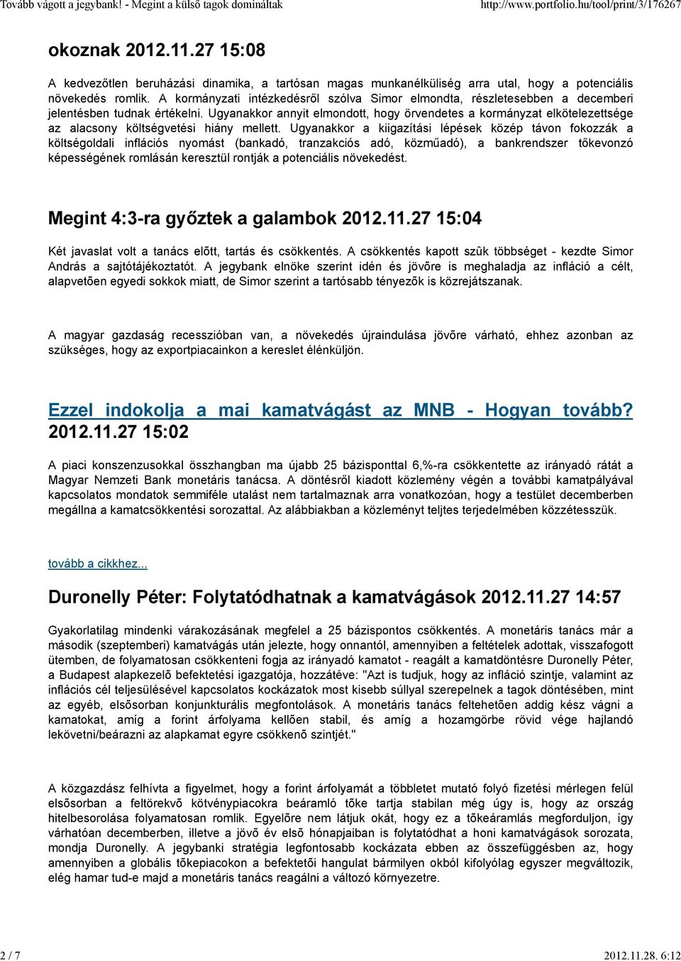 Ugyanakkor annyit elmondott, hogy örvendetes a kormányzat elkötelezettsége az alacsony költségvetési hiány mellett.