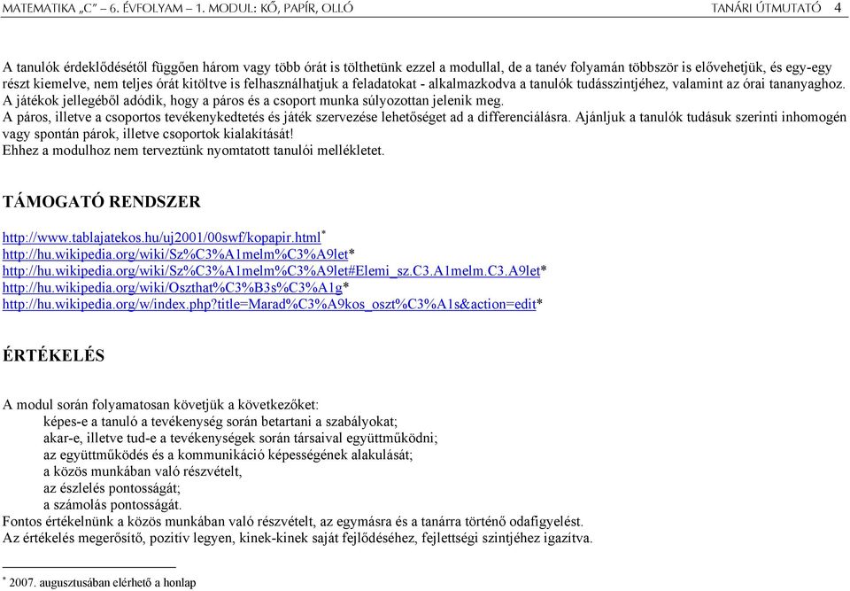 nem teljes órát kitöltve is felhasználhatjuk a feladatokat - alkalmazkodva a tanulók tudásszintjéhez, valamint az órai tananyaghoz.