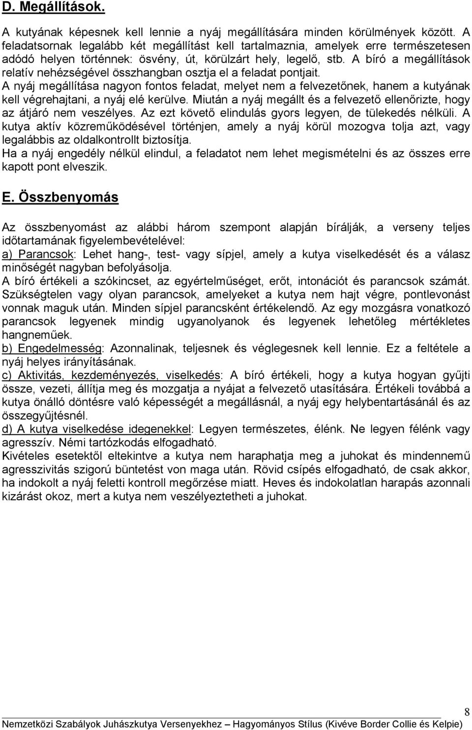 A bíró a megállítások relatív nehézségével összhangban osztja el a feladat pontjait.