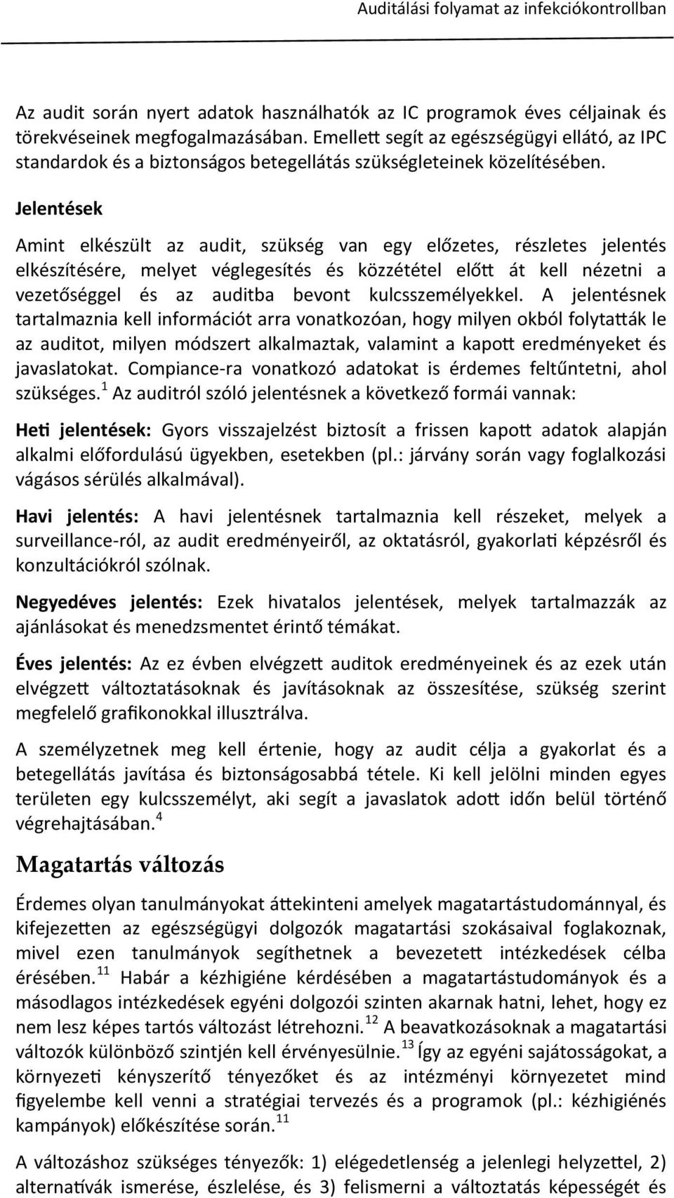 Jelentések Amint elkészült az audit, szükség van egy előzetes, részletes jelentés elkészítésére, melyet véglegesítés és közzététel előtt át kell nézetni a vezetőséggel és az auditba bevont