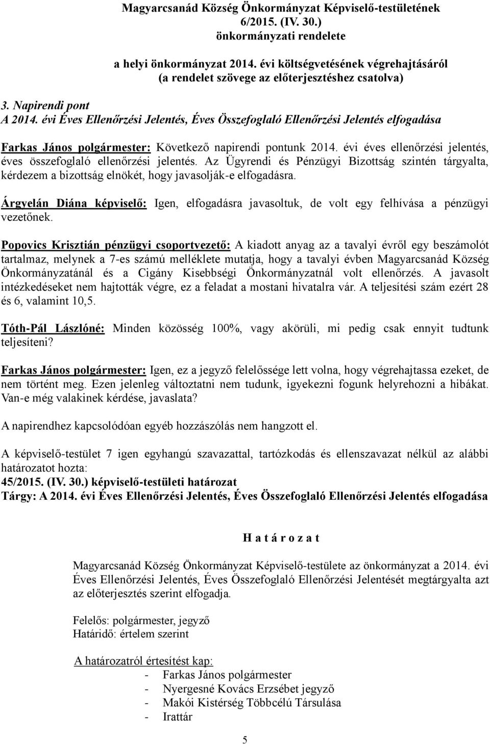 évi Éves Ellenőrzési Jelentés, Éves Összefoglaló Ellenőrzési Jelentés elfogadása Farkas János polgármester: Következő napirendi pontunk 2014.