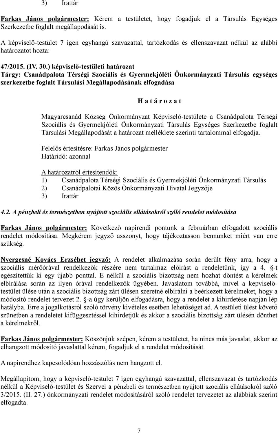 Önkormányzat Képviselő-testülete a Csanádpalota Térségi Szociális és Gyermekjóléti Önkormányzati Társulás Egységes Szerkezetbe foglalt Társulási Megállapodását a határozat melléklete szerinti