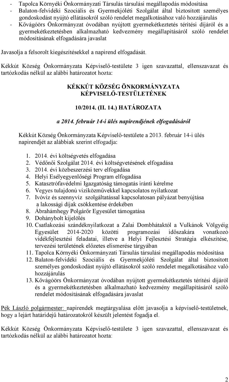 rendelet módosításának elfogadására javaslat Javasolja a felsorolt kiegészítésekkel a napirend elfogadását. 10/2014. (II. 14.) HATÁROZATA a 2014.