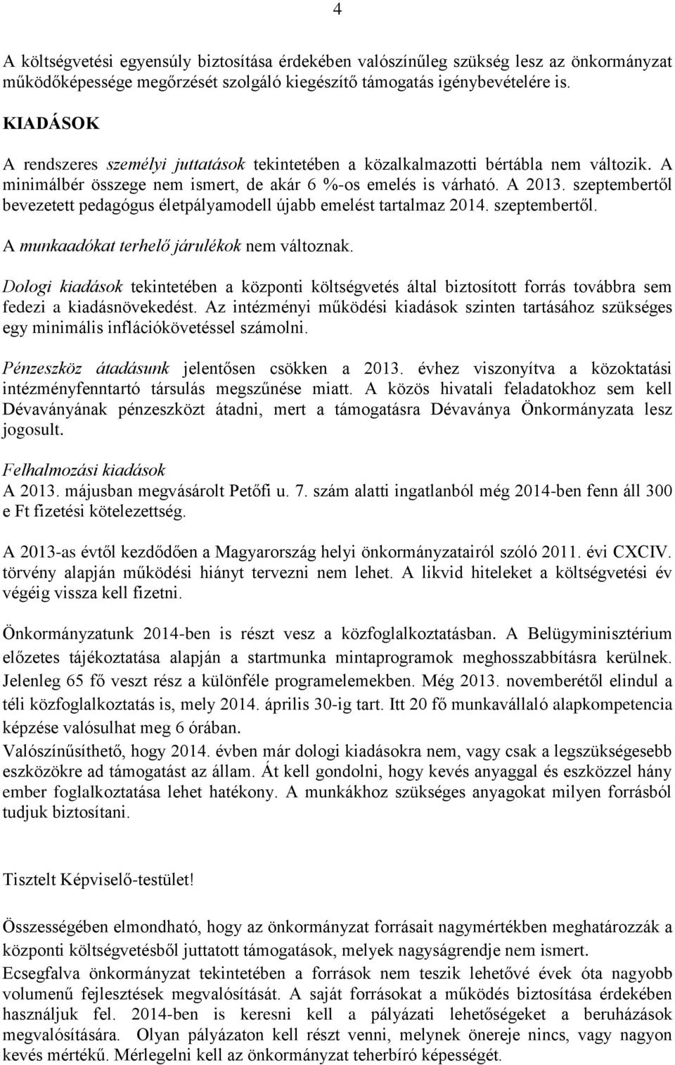 szeptembertől bevezetett pedagógus életpályamodell újabb emelést tartalmaz 2014. szeptembertől. A munkaadókat terhelő járulékok nem változnak.