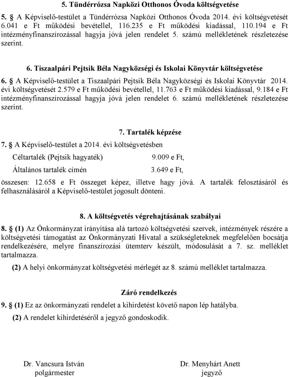 Tiszaalpári Pejtsik Béla Nagyközségi és Iskolai Könyvtár költségvetése 6. A Képviselő-testület a Tiszaalpári Pejtsik Béla Nagyközségi és Iskolai Könyvtár 2014. évi költségvetését 2.