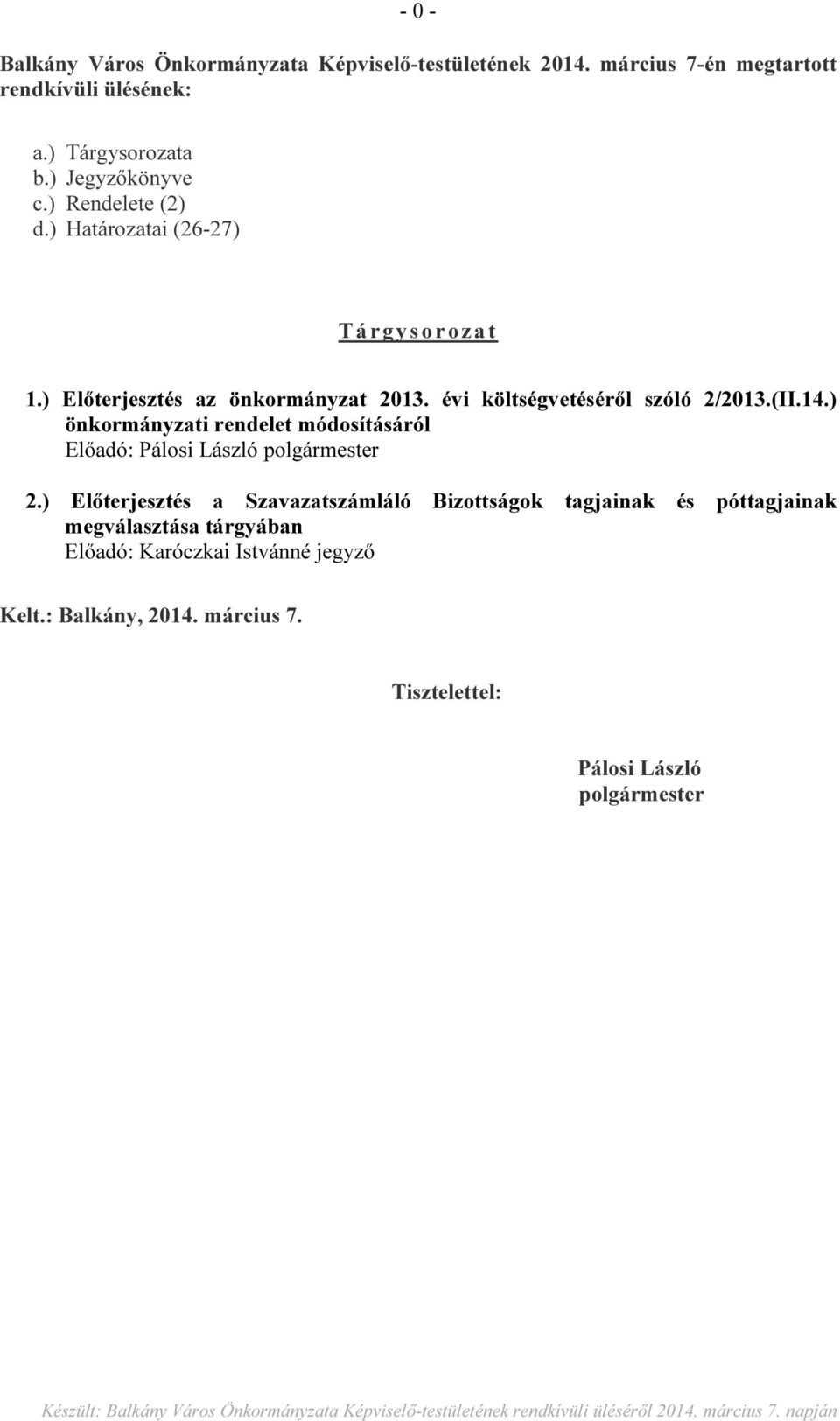 évi költségvetéséről szóló 2/2013.(II.14.) önkormányzati rendelet módosításáról Előadó: Pálosi László polgármester 2.