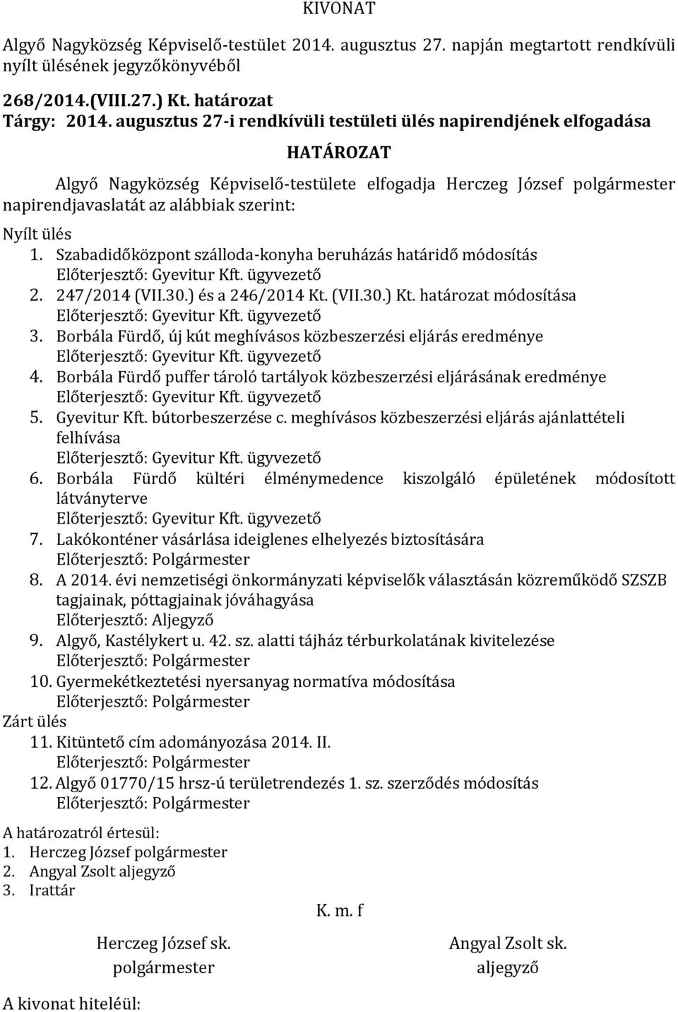 Szabadidőközpont szálloda-konyha beruházás határidő módosítás Előterjesztő: Gyevitur Kft. ügyvezető 2. 247/2014 (VII.30.) és a 246/2014 Kt. (VII.30.) Kt.