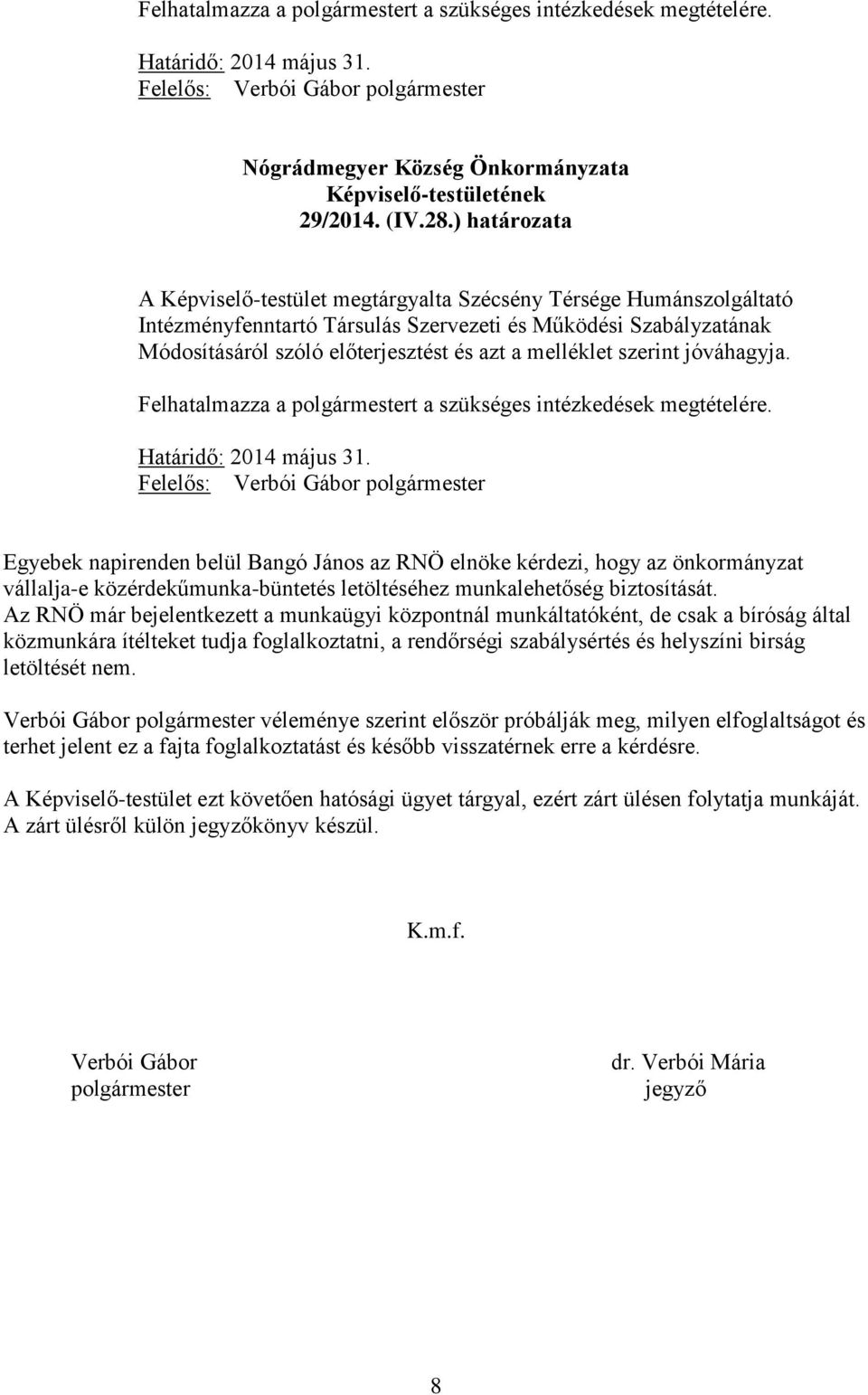 melléklet szerint jóváhagyja. Felhatalmazza a polgármestert a szükséges intézkedések megtételére. Határidő: 2014 május 31.