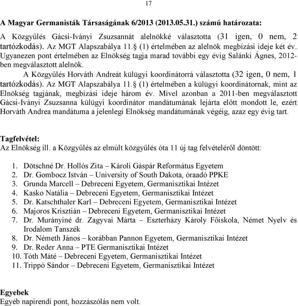 A Közgyűlés Horváth Andreát külügyi koordinátorrá választotta (32 igen, 0 nem, 1 tartózkodás). Az MGT Alapszabálya 11.