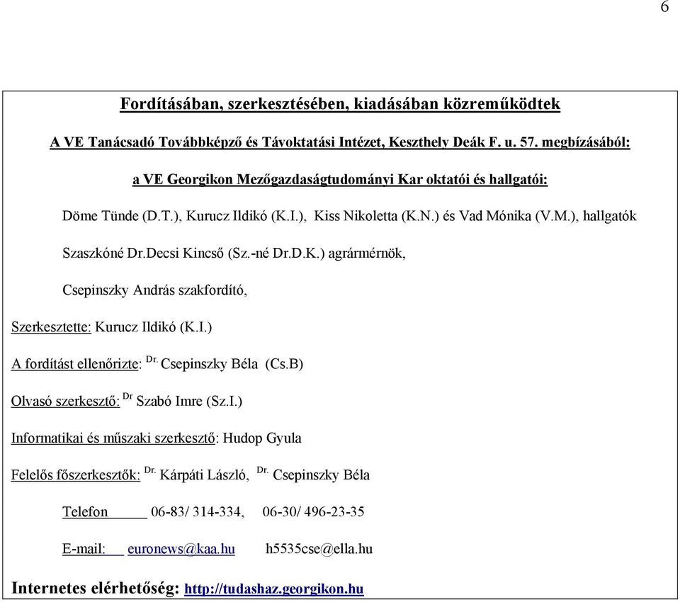 Decsi Kincső (Sz.-né Dr.D.K.) agrármérnök, Csepinszky András szakfordító, Szerkesztette: Kurucz Ildikó (K.I.) A fordítást ellenőrizte: Dr. Csepinszky Béla (Cs.